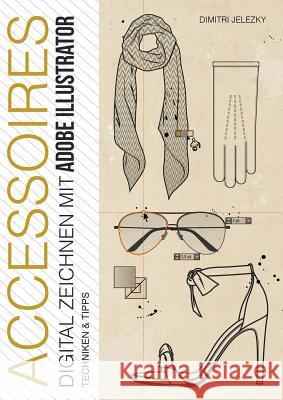 ACCESSOIRES - Digital zeichnen mit Adobe Illustrator Jelezky, Dimitri 9783945549391 Dimitri Eletski