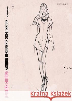 FASHION DESIGNER´S SKETCHBOOK - women figures (English Edition) Jelezky, Dimitri 9783945549414 Jelezky Publishing Ug