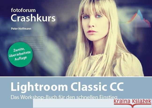 Lightroom Classic CC : Das Workshop-Buch für den schnellen Einstieg Hoffmann, Peter 9783945565070 Fotoforum-Verlag