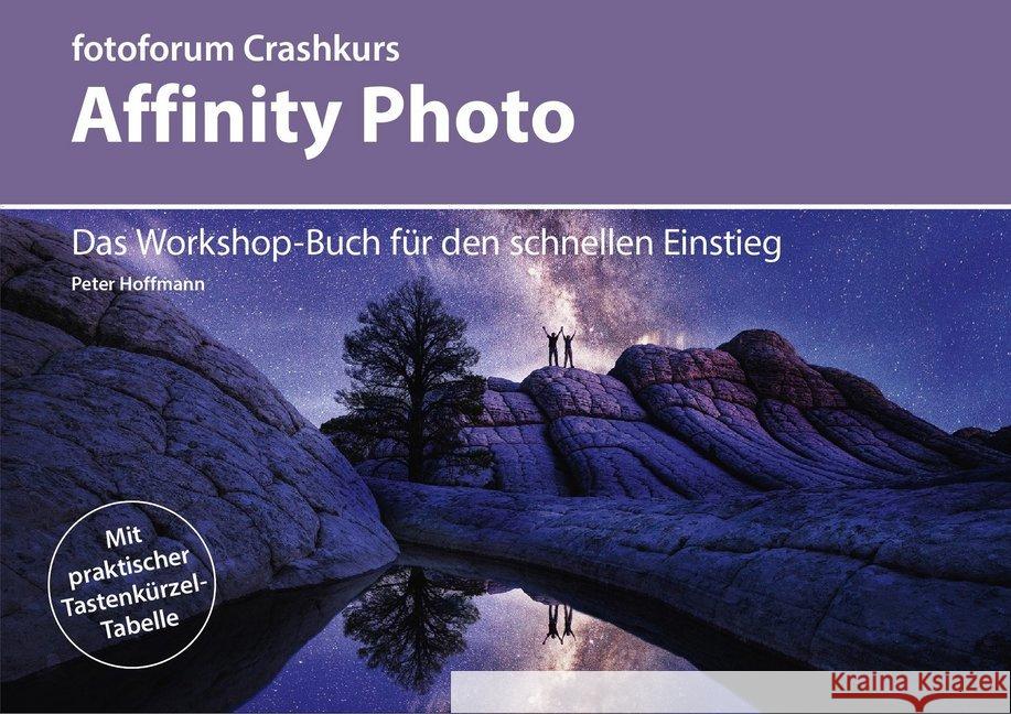 Affinity Photo : Das Workshop-Buch für den schnellen Einstieg. Mit praktischer Tastenkürzel-Tabelle Hoffmann, Peter 9783945565131 Fotoforum-Verlag