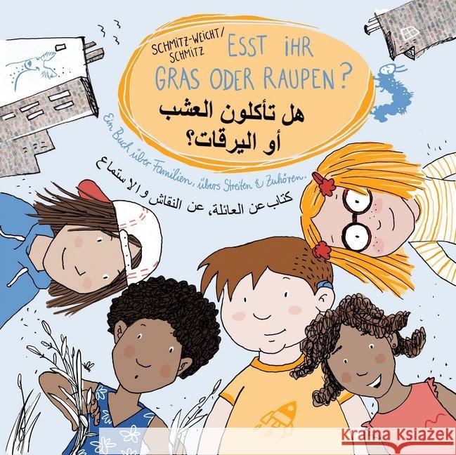 Esst ihr Gras oder Raupen? Deutsch-Arabisch : Ein Buch über Familien, übers Streiten & Zuhören Schmitz-Weicht, Cai 9783945596104