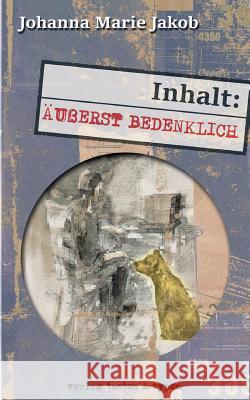 Inhalt: Äußerst bedenklich Johanna Marie Jakob 9783945605264 Verlag Tasten & Typen