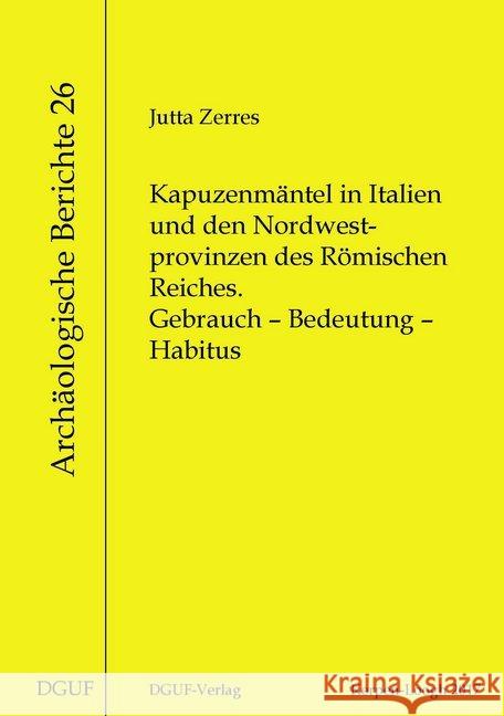 Kapuzenmäntel in Italien und den Nordwestprovinzen des Römischen Reiches : Gebrauch - Bedeutung - Habitus Zerres, Jutta 9783945663080 DGUF