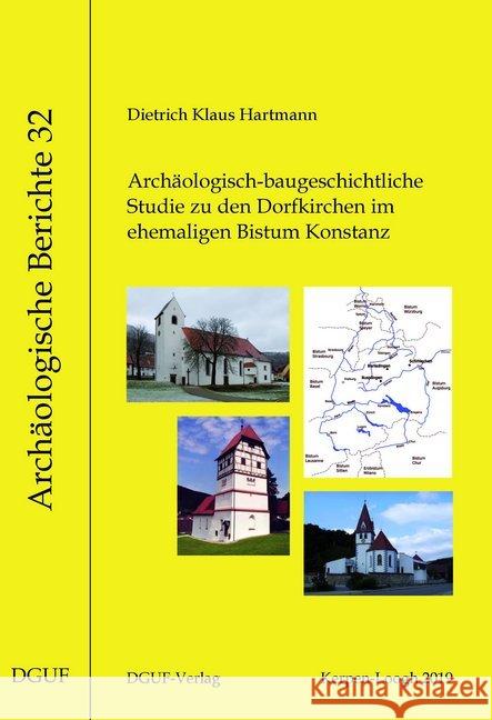 Archäologisch-baugeschichtliche Studie zu den Dorfkirchen im ehemaligen Bistum Konstanz : Dissertationsschrift Hartmann, Dietrich Klaus 9783945663172 DGUF