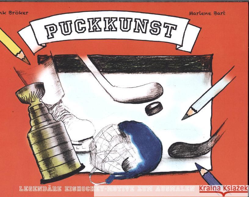 Puckkunst : Legendäre Eishockey-Motive zum Ausmalen. Malbuch Bröker, Frank; Bart, Marlene 9783945715703 Reiffer