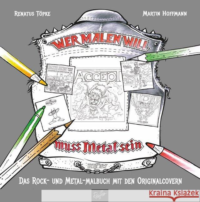 Wer malen will, muss Metal sein! : Das Rock- und Metal-Malbuch mit den Original-Covern. Malbuch Töpke, Renatus; Hoffmann, Martin 9783945715901