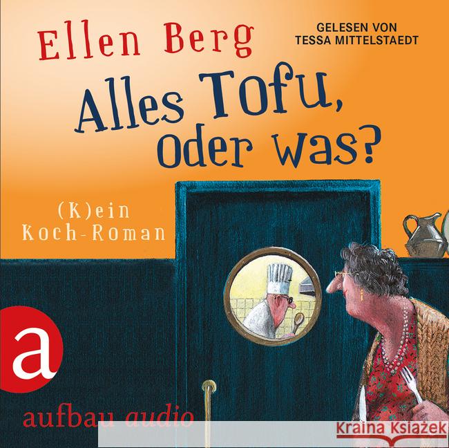 Alles Tofu, oder was?, 6 Audio-CDs : (K)ein Koch-Roman Berg, Ellen 9783945733035