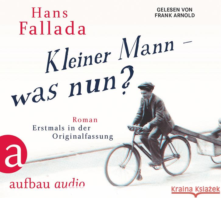 Kleiner Mann - was nun?, 6 Audio-CDs : Roman. Erstmals in der Originalfassung Fallada, Hans 9783945733165