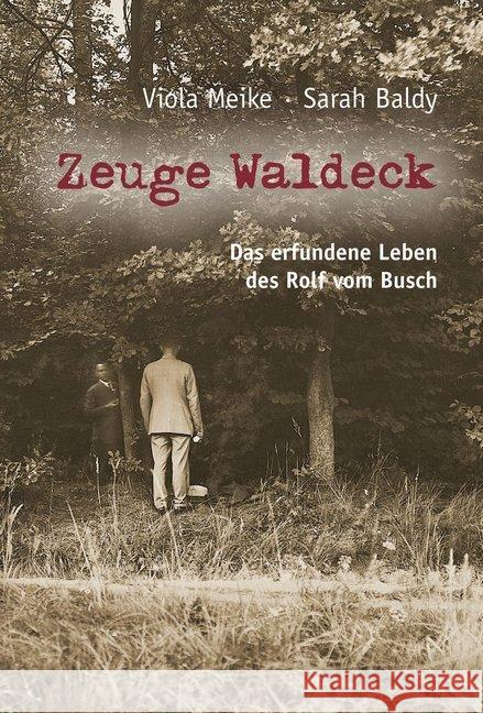 Zeuge Waldeck : Das erfundene Leben des Rolf vom Busch Meike, Viola; Baldy, Sarah 9783945763865 Bergischer Verlag