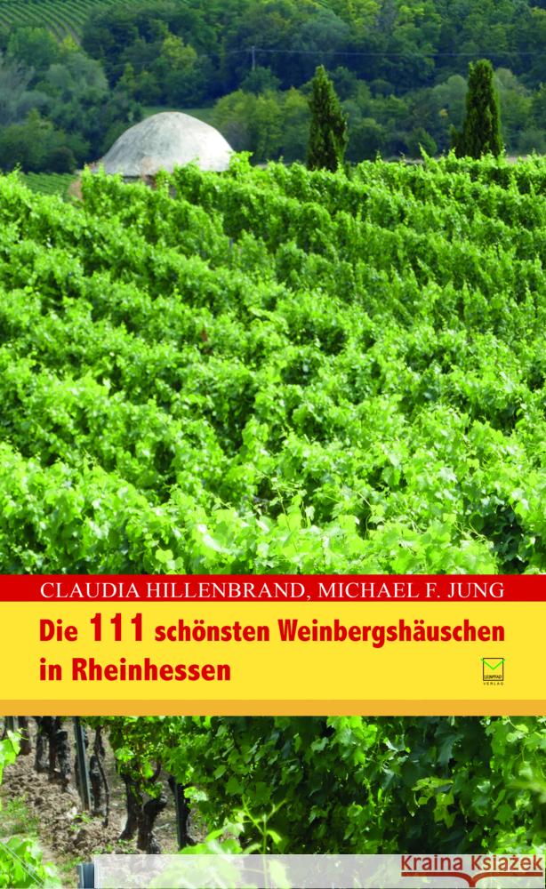 Die 111 schönsten Weinbergshäuschen in Rheinhessen Hillenbrand, Claudia 9783945782774 Leinpfad