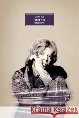 Bandit Poet: London Years Jeremy Reed 9783945795705