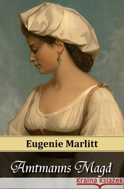 Amtmanns Magd Marlitt, E. (Eugenie) 9783945796023 Belle Époque Verlag