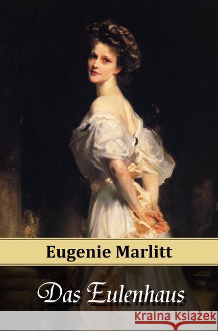 Das Eulenhaus Marlitt, E. (Eugenie); Heimburg, Wilhelmine 9783945796047 Belle Époque Verlag