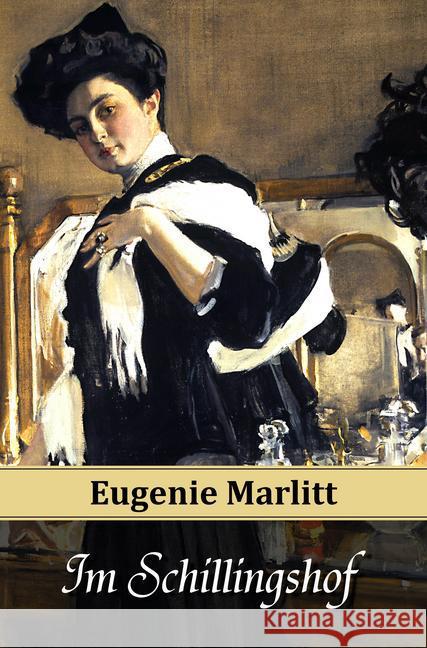 Im Schillingshof Marlitt, E. (Eugenie) 9783945796078 Belle Époque Verlag