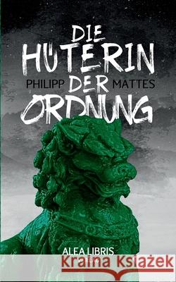 Die Hüterin der Ordnung Mattes, Philipp 9783945814673 Alea Libris