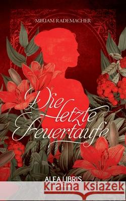 Die letzte Feuertaufe: Alea Deseo Anonym 9783945814758 Alea Libris