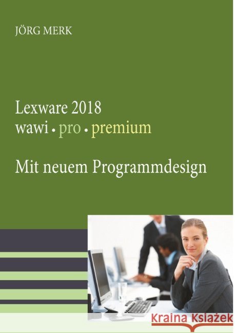 Lexware 2018 wawi pro premium : Mit neuem Programmdesign Merk, Jörg 9783945827499