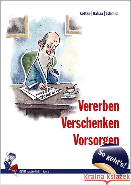 Vererben, Verschenken, Vorsorgen - So geht's Rabaa, Annika; Kottke, Sebastian; Schmid, Gerhard 9783945833513