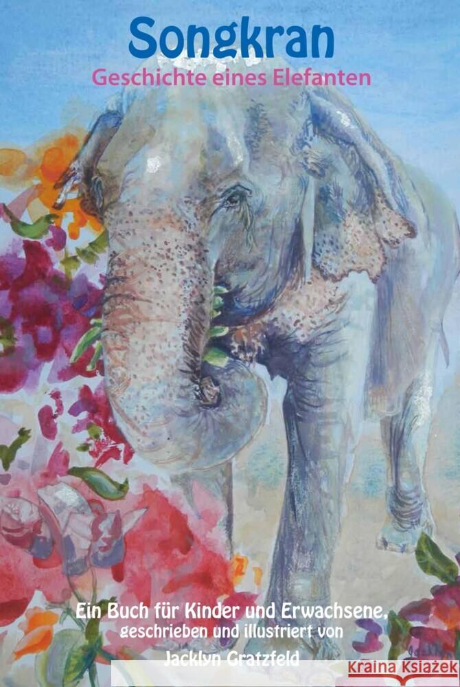 Songkran : Geschichte eines Elefanten. Ein Buch für Kinder und Erwachsene Gratzfeld, Jacklyn 9783945833971