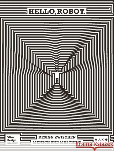 Hello, Robot.: Design between Human and Machine  9783945852507 Vitra Design Museum