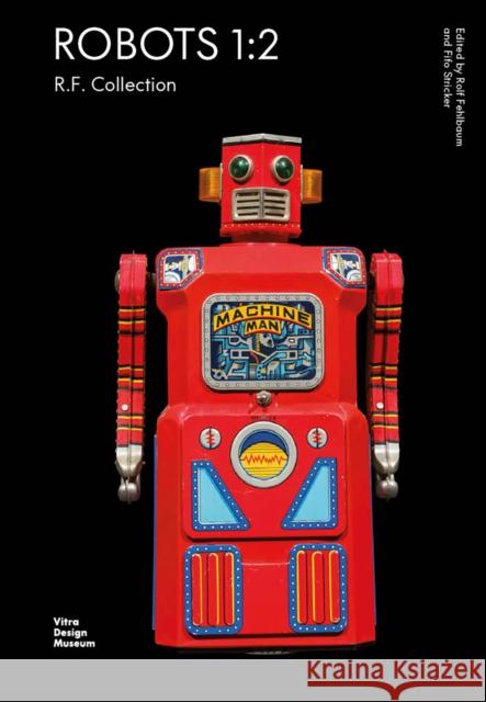 Robots 1:2: R.F. Collection Fehlbaum, Rolf 9783945852545 Vitra Design Museum