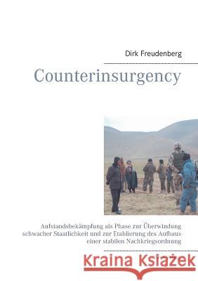 Counterinsurgency: Aufstandsbekämpfung als Phase zur Überwindung schwacher Staatlichkeit und zur Etablierung des Aufbaus einer stabilen N Freudenberg, Dirk 9783945861240 Miles-Verlag
