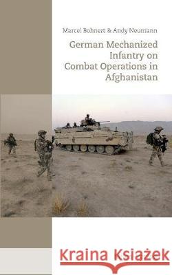German Mechanized Infantry on Combat Operations in Afghanistan Marcel Bohnert Andy Neumann 9783945861455 Miles-Verlag