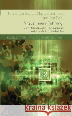 Vitalis Innere Führung!: Zum Status Quo der Führungskultur in den deutschen Streitkräften Marcel Bohnert, Christian Bauer, Jan Pahl 9783945861790 Miles-Verlag