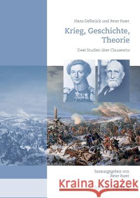 Krieg, Geschichte, Theorie: Zwei Studien über Clausewitz Paret, Peter 9783945861820 Miles-Verlag