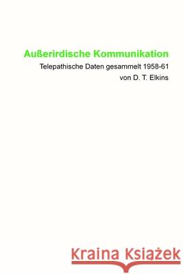 Außerirdische Kommunikation: Telepathische Daten gesammelt 1958-61 von D. T. Elkins Blumenthal, Jochen 9783945871096 Das Gesetz Des Einen-Verlag (Deutschland)