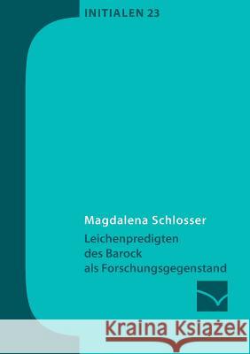 Leichenpredigten des Barock als Forschungsgegenstand Magdalena Schlosser 9783945883273