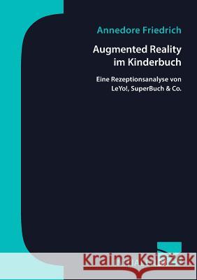 Augmented Reality im Kinderbuch: Eine Rezeptionsanalyse von LeYo!, SuperBuch & Co. Friedrich, Annedore 9783945883549 Mainzer Institut Fur Buchwissenschaft