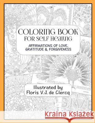 Coloring Book For Self Healing: Affirmations Of Love, Gratitude & Forgiveness De Clercq, Floris V. J. 9783945898031