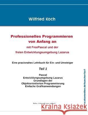 Professionelles Programmieren von Anfang an: mit Free Pascal und der freien Entwicklungsumgebung Lazarus Wilfried Koch   9783945899014