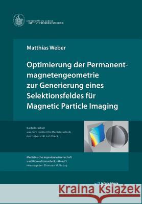 Optimierung der Permanentmagnetengeometrie zur Generierung eines Selektionsfeldes für Magnetic Particle Imaging Buzug, Thorsten 9783945954034