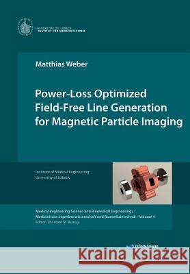 Power-Loss Optimized Field-Free Line Generation for Magnetic Particle Imaging Matthias Weber Thorsten Buzug 9783945954065