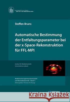 Automatische Bestimmung der Entfaltungsparameter bei der x-Space-Rekonstruktion für FFL-MPI Bruns, Steffen 9783945954126