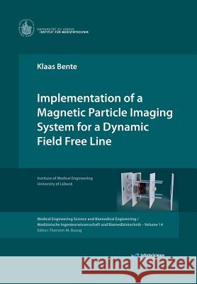 Implementation of a Magnetic Particle Imaging System for a Dynamic Field Free Line Klaas Bente 9783945954164