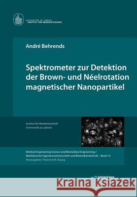 Spektrometer zur Detektion der Brown- und Néelrotation magnetischer Nanopartikel André Behrends 9783945954171 Infinite Science Publishing