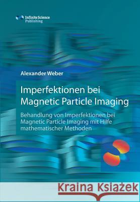 Imperfektionen bei Magnetic Particle Imaging Weber, Alexander 9783945954362 Infinite Science Publishing