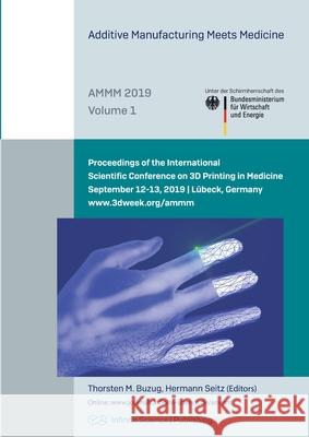 Additive Manufacturing Meets Medicine (AMMM 2019) Thorsten Buzug, Hermann Seitz 9783945954591 Infinite Science Publishing