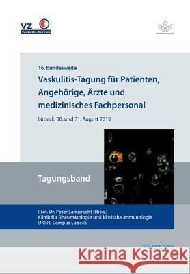 Vaskulitis-Tagung für Patienten, Angehörige, Ärzte und medizinisches Fachpersonal Peter Lamprecht 9783945954607 Infinite Science Publishing