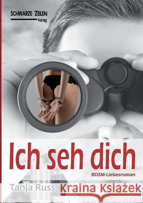 Ich seh dich: Ein BDSM-Liebesroman Tanja Russ   9783945967836