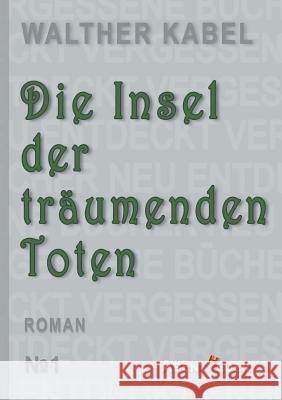 Die Insel der tr?umenden Toten Walther Kabel 9783945976593 Abentheuer Verlag Digital