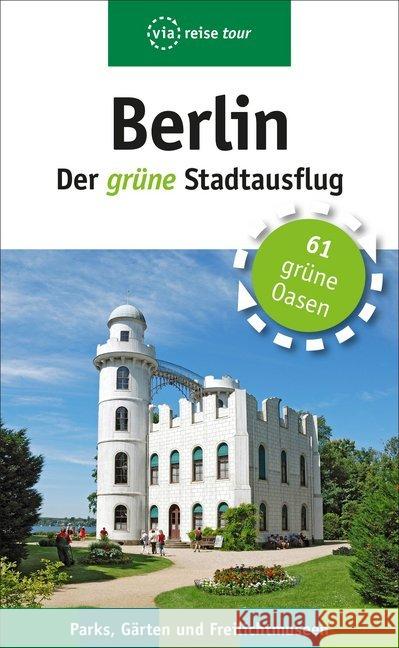 Berlin - Der grüne Stadtausflug : Parks, Gärten und Freilichtmuseen. 61 grüne Oasen Sademann, Anke; Kilimann, Susanne 9783945983553