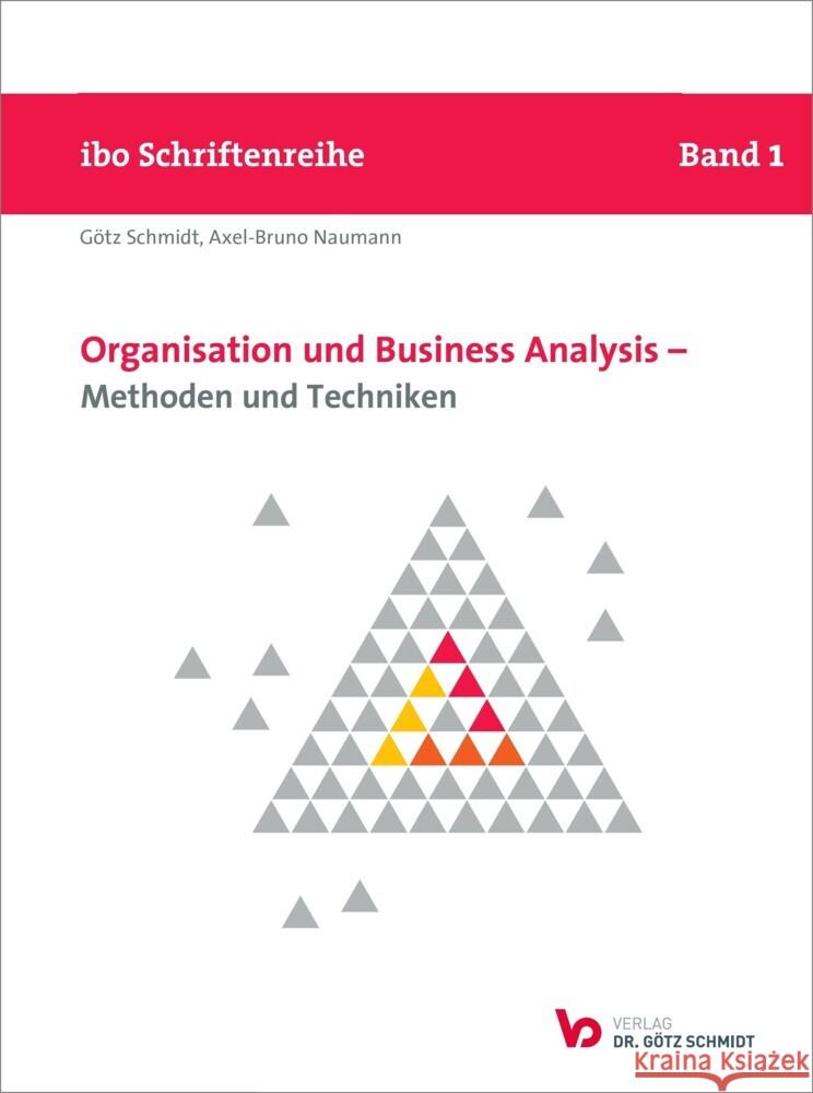 Organisation und Business Analysis - Methoden und Techniken Schmidt, Götz, Naumann, Axel-Bruno 9783945997178 Schmidt (Götz), Wettenberg