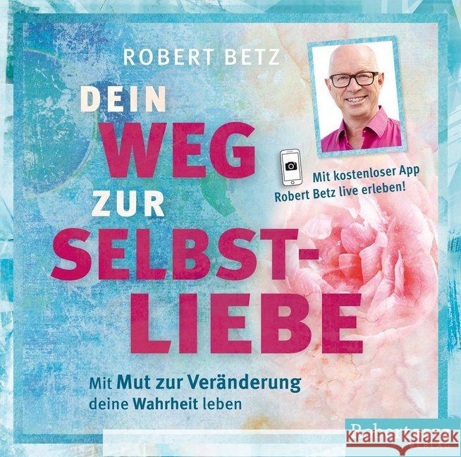 Dein Weg zur Selbstliebe - Hörbuch, Audio-CD : Mit Mut zur Veränderung deine Wahrheit leben. Mit kostenloser App Betz, Robert 9783946016052