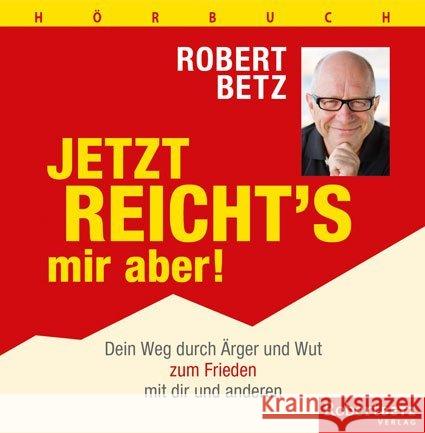 Jetzt reicht's mir aber!, 4 Audio-CDs : Dein Weg durch Ärger und Wut zum Frieden mit dir und den anderen Betz, Robert 9783946016120