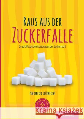 Raus aus der Zuckerfalle: So schaffst Du den Ausstieg aus der Zuckersucht Selzer, Marion 9783946026082