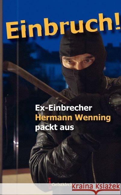 Einbruch! : Ex-Einbrecher Hermann Wenning packt aus Wenning, Hermann 9783946036982
